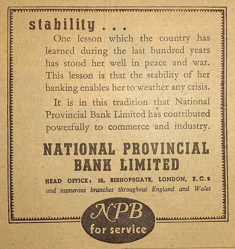 Advert headed “Stability...” with text “One lesson which the country has learned during the last hundred years has stood her well in peace and war.  This lesson is that the stability of her banking enables her to weather any crisis.  It is in this tradition that the National Provincial Bank Limited has contributed powerfully to commerce and industry.”  No branch addresses are given, just the head office address on Bishopsgate in the City of London.