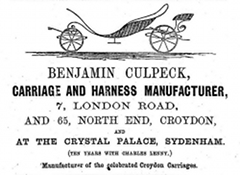 A black-and-white advert with a drawing of a simple open carriage at the top, and the text: “Benjamin Culpeck, carriage and harness manufacturer, 7, London Road, and 65, North End, Croydon, and at the Crystal Palace, Sydenham. (Ten years with Charles Lenny.) Manufacturer of the celebrated Croydon Carriages.”