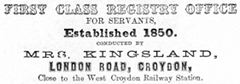 A black-and-white advert reading: “First Class Registry Office For Servants, Established 1850. Conducted by Mrs Kingsland, London Road, Croydon, Close to the West Croydon Railway Station.”