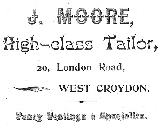 A black-and-white advertisement in a variety of fonts, reading: “J. Moore, High-class Tailor, 20, London Road, West Croydon.  Fancy Vestings a Specialité.”