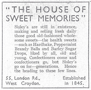 A text-only newspaper advert headed “The House of Sweet Memories” and reading “Sisley’s are still in existence, making and selling fresh daily those good old-fashioned wholesome sweets — the health sweets — such as Hardbake, Peppermint Brandy Balls and Barley Sugar Drops, liked by all, old and young.  Confectioners come and confectioners go, but Sisley’s go on for — generations.  Hence the heading to these few lines.  55, London Rd., West Croydon. Established in 1845.”