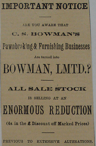 A black-and-white text-only advertisement in a variety of fonts, reading: “Important Notice. Are you aware that C. S. Bowman’s Pawnbroking & Furnishing Businesses Are turned into Bowman, Lmtd.? All sale stock is selling at an enormous reduction (4s. in the £ Discount off Marked Prices) previous to extensive alterations.”