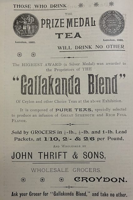 A black-and-white printed advert headed “Those who
drink the prize medal tea will drink no other”, with details of a
“Silver Medal” won by “the Proprietors of THE ‘Gallakanda Blend’ of
Ceylon and other Choice Teas” at the 1892 Universal Cookery & Food
Exhibition in London, and a statement that the tea is available
wholesale from John Thrift & Sons.