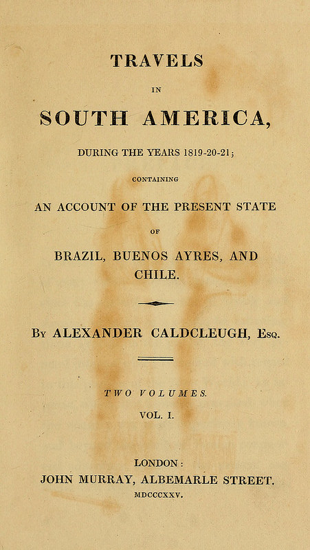 A stained and yellowed page from a tall, narrow book, with display text reading “Travels in South America, During the Years 1819–20–21; Containing an Account of the Present State of Brazil, Buenos Ayres, and Chile.  By Alexander Caldcleugh, Esq.”