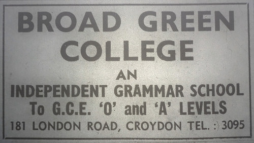 Black-and-white text-only advert reading: “Broad Green College / An Independent Grammar School to G.C.E. ‘O’ and ‘A’ Levels / 181 London Road, Croydon / Tel.: 3095”.