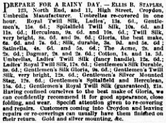 Black-and-white text-only advert beginning: “Prepare for a rainy day. — Ellis B. Staples, 123, North End, and 11, High Street, Croydon, Umbrella Manufacturer.  Umbrellas re-covered in one hour.”  It goes on to list several types of umbrellas and fabric, and ends with “Customers coming into Croydon and leaving repairs or re-coverings can usually have them finished on their return.  Gold and silver mounting, &c.”
