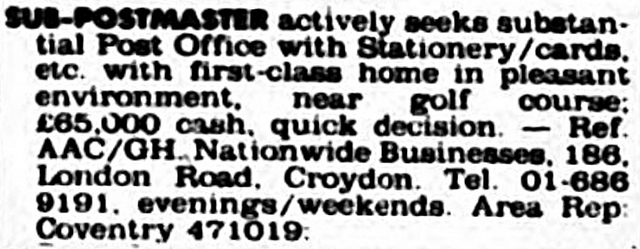 Text-only newspaper advert stating that a “sub-postmaster actvely seeks substantial Post Office with Stationery/cards, etc, with first-class home in pleasant environment, near golf course”, giving the address of Nationwide Businesses, 186 London Road, Croydon.