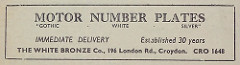 Advert reading: “Motor Number Plates / Gothic · White · Silver / Immediate delivery / Established 30 years / The White Bronze Co., 196 London Rd., Croydon.  CRO 1648”.