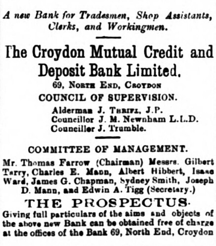 A black-and-white text-only newspaper ad headed: “A new Bank for Tradesmen, Shop Assistants, Clerks, and Workingmen.  The Croydon Mutual Credit and Deposit Bank Limited.  69 North End, Croydon”.  It gives the names of a “Council of Supervision” as well as a “Committee of Management” including “Mr. Thomas Farrow (Chairman)” and “Charles E. Mann”.