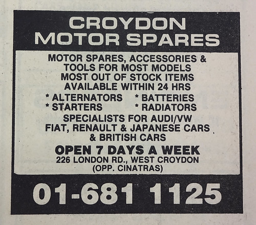 A newspaper advert reading: “Croydon Motor Spares / Motor spares, accessories & tools for most models / Most out of stock items available within 24 hrs / Alternators / Batteries / Starters / Radiators / Specialists for Audi/VW / Fiat, Renault & Japanese cars & British cars / Open 7 days a week / 226 London Rd., West Croydon (opp. Cinatras) / 01-681 1125”.