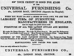 A black-and-white advertisment beginning: “Your credit is good for £100 at the Universal Furnishing Co. 49A, London Road, Croydon (Opposite the Hospital)” and claiming the company to be “the largest firm of furniture manufacturers in England”.