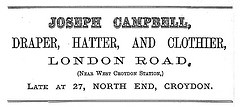 Advertisement reading: “Joseph Campbell, draper, hatter, and clothier, London Road, (Near West Croydon Station,) Late at 27, North End, Croydon.”