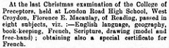 Newspaper announcement reading: “At the last Christmas examination of the College of Preceptors, held at London Road High School, West Croydon, Florence E. Macaulay, of Reading, passed in eight subjects, viz.:—English language, geography, book-keeping, French, Scripture, and drawing (model and free-hand); obtaining also a special certificate for French.”