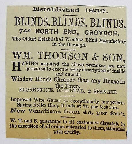 Advert for “Blinds.  Blinds.  Blinds.” at “The Oldest Established Window Blind Manufactory in the Borough”, with “Wm. Thomson & Son, Having acquired the above premises [...] now prepared to execute every description of inside and outside Window Blinds Cheaper than any House in the Town.”
