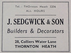 Advert reading: “Tel.: THOrnton Heath 3206 / All hours / J. Sedgwick & Son / Builders & Decorators / 28, Colliers Water Lane / Thornton Heath”.