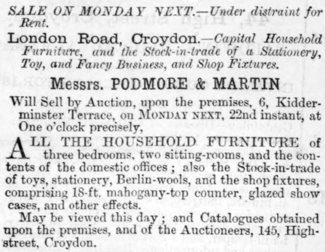 Newspaper announcement beginning “SALE ON MONDAY NEXT.—Under distraint for Rent” and advertising “Capital Household Furniture, and the Stock-in-trade of a Stationery, Toy, and Fancy Business, and Shop Fixtures” for sale “by Auction, upon the premises, 6, Kidderminster Terrace, on MONDAY NEXT, 22nd instant, at One o’clock precisely”.