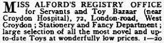 Advert reading: “Miss Alford’s Registry Office for Servants and Toy Bazaar (near Croydon Hospital), 72, London-road, West Croydon; Stationery and Fancy Department; large selection of all the most novel and up-to-date Toys at wonderfully low prices.”
