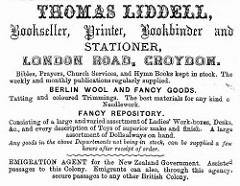 Text-only advert in a variety of fonts, describing Thomas Liddell as a “Bookseller, Printer, Bookbinder and Stationer” stocking “Bibles, Prayers, Church Services, and Hymn Books”, “weekly and monthly publications”, “Berlin wool and fancy goods”, “Tatting and coloured Trimmings”, “Ladies’ Work-boxes, Desks, & c.” and toys and dolls.